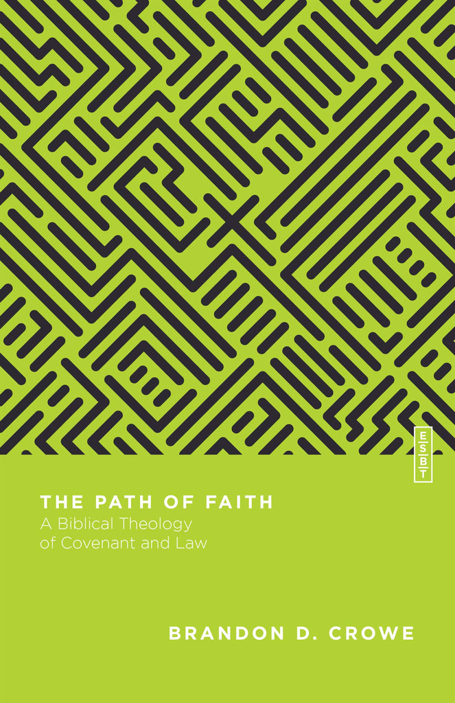 the-path-of-faith-a-biblical-theology-of-covenant-and-law-essential