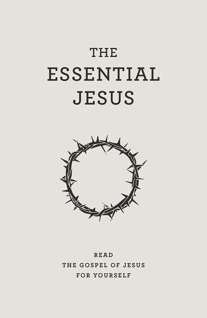 The Essential Jesus: Read the Gospel of Jesus for Yourself (Evangelistic  Booklet)
