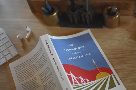 God, Technology, and the Christian Life