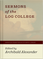 Sermons of the Log College - Alexander, Archibald (Editor) - 9781948102728