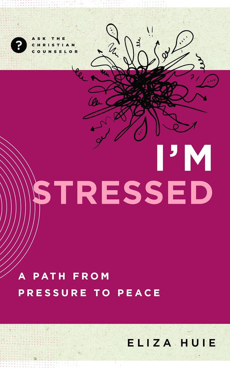 I'm Stressed: A Path from Pressure to Peace (Ask the Christian Counselor) - Huie, Eliza - 9781645074540