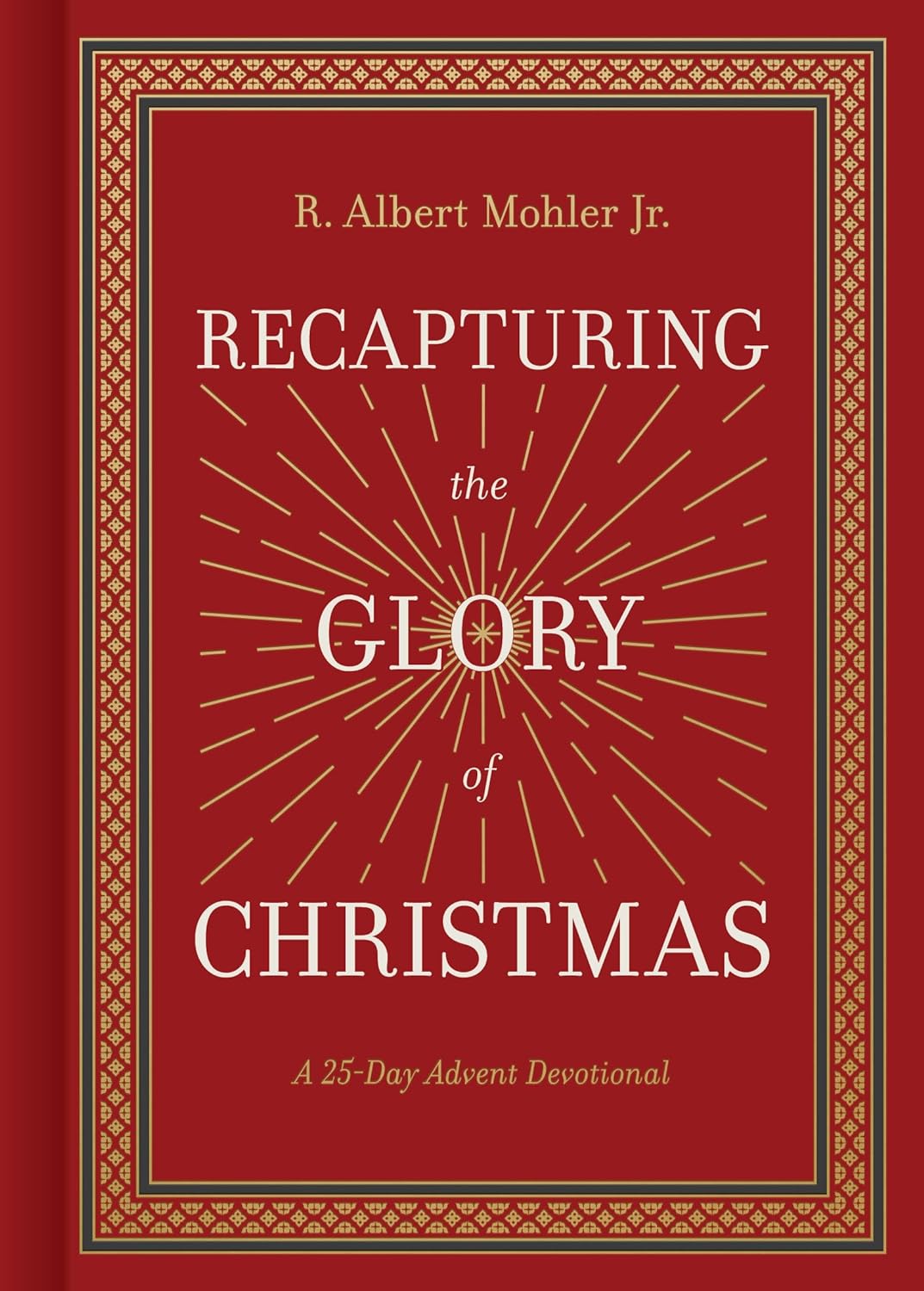 Recapturing the Glory of Christmas: A 25-Day Advent Devotional - Mohler Jr, R Albert - 9781430097310