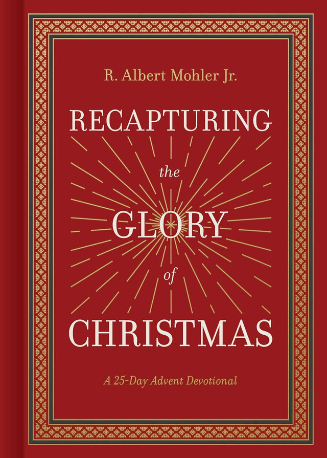 Recapturing the Glory of Christmas: A 25-Day Advent Devotional - Mohler Jr, R Albert - 9781430097310