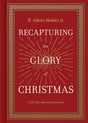 Recapturing the Glory of Christmas: A 25-Day Advent Devotional - Mohler Jr, R Albert - 9781430097310