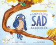 Something Sad Happened: Helping Children with Grief - Strickland, Darby A; Mesquita, Thaís (illustrator) - 9781645074175