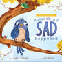 Something Sad Happened: Helping Children with Grief - Strickland, Darby A; Mesquita, Thaís (illustrator) - 9781645074175