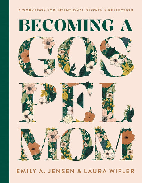 Becoming a Gospel Mom: A Workbook for Intentional Growth and Reflection - Jensen, Emily A; Wifler, Laura - 9780736988568