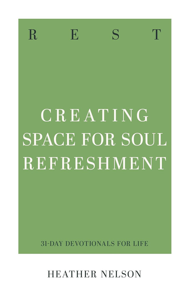 Rest: Creating Space for Soul Refreshment (31-Day Devotionals for Life) - Nelson, Heather - 9781629959801