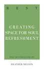 Rest: Creating Space for Soul Refreshment (31-Day Devotionals for Life) - Nelson, Heather - 9781629959801