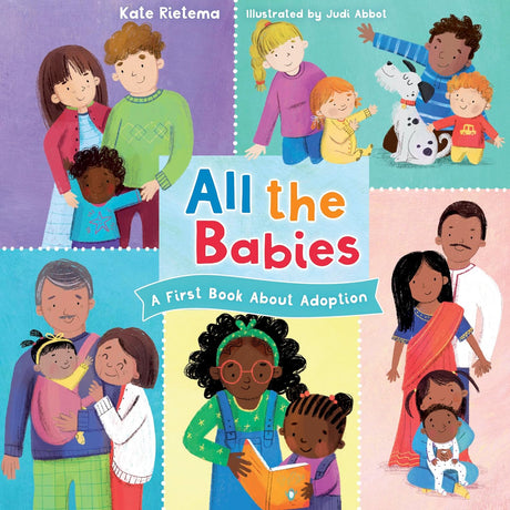 All the Babies: A First Book about Adoption - Rietmea, Kate; Abbot, Judi (illustrator) - 9781430095408