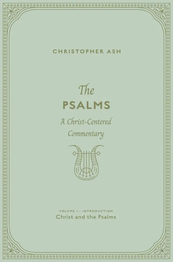 The Psalms: A Christ-Centered Commentary (Volume 1, Introduction: Christ and the Psalms) - Ash, Christopher - 9781433574412