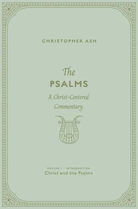 The Psalms: A Christ-Centered Commentary (Volume 1, Introduction: Christ and the Psalms) - Ash, Christopher - 9781433574412