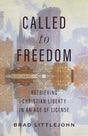 Called to Freedom: Retrieving Christian Liberty in an Age of License (Christ in Everything) - Littlejohn, Brad; Quinn, Benjamin T (editor) - 9781087779508