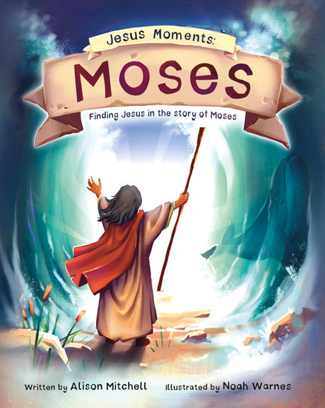 Jesus Moments: Moses: Finding Jesus in the Story of Moses (Jesus Moments) - Warnes, Noah (illustrator); Mitchell, Alison - 9781784989828