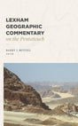 Lexham Geographic Commentary on the Pentateuch - Beitzel, Barry J (editor) - 9781683597292