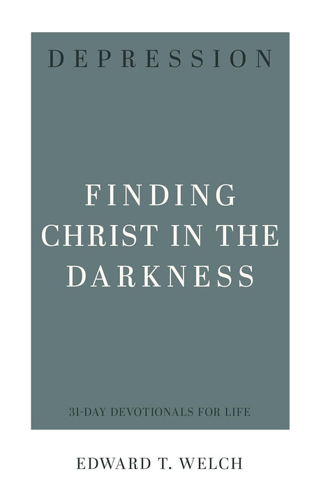 Depression: Finding Christ in the Darkness (31-Day Devotionals for Life) - Welch, Edward T - 9781629959641