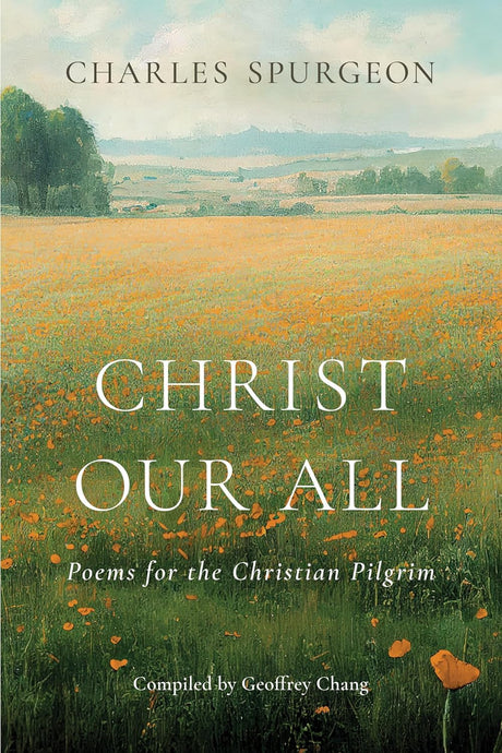 Christ Our All: Poems for the Christian Pilgrim - Chang, Geoffrey - 9781087772745