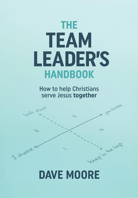 Team Leader's Handbook: How to help Christians serve Jesus together - Moore, Dave - 9781922980335