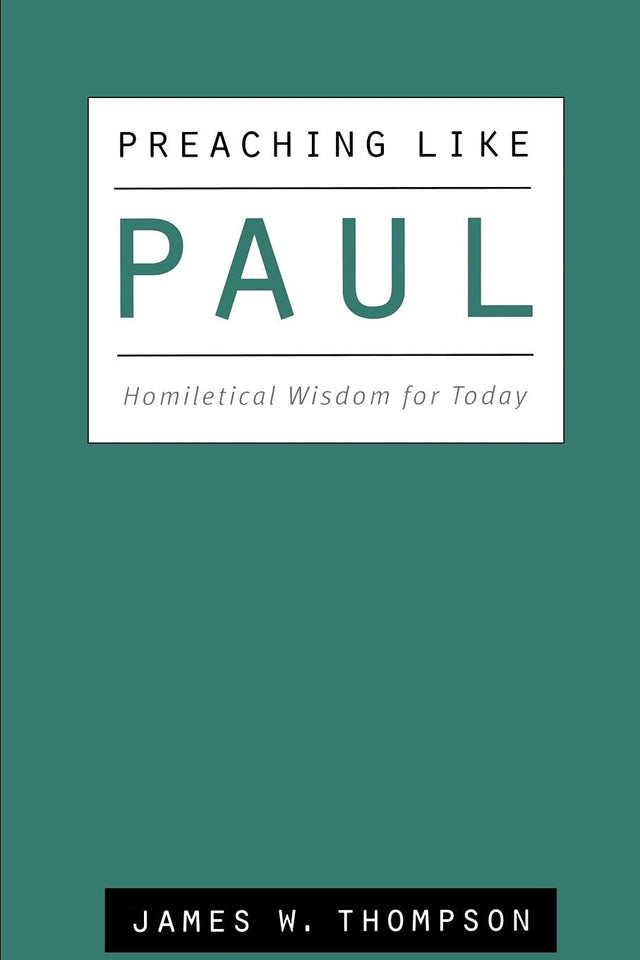 Preaching Like Paul: Homiletical Wisdom for Today - Thompson, James W - 9780664222949