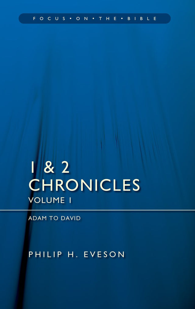 1 & 2 Chronicles Vol 1: Adam to David (Focus on the Bible) - Eveson, Philip H - 9781527111035