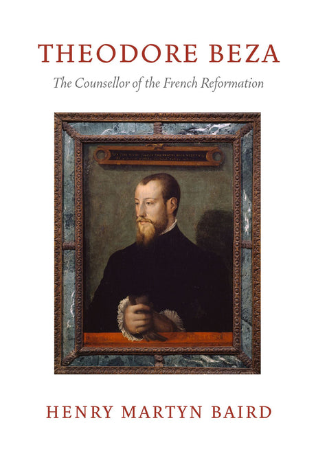 Thedore Beza: The Counsellor of the French Reformation (Puritan Paperbacks) - Baird, Henry Martyn - 9781800403024