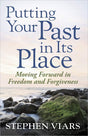 Putting Your Past in Its Place: Moving Forward in Freedom and Forgiveness - Viars, Stephen; Kellemen, Bob (Foreword by) - 9780736927390