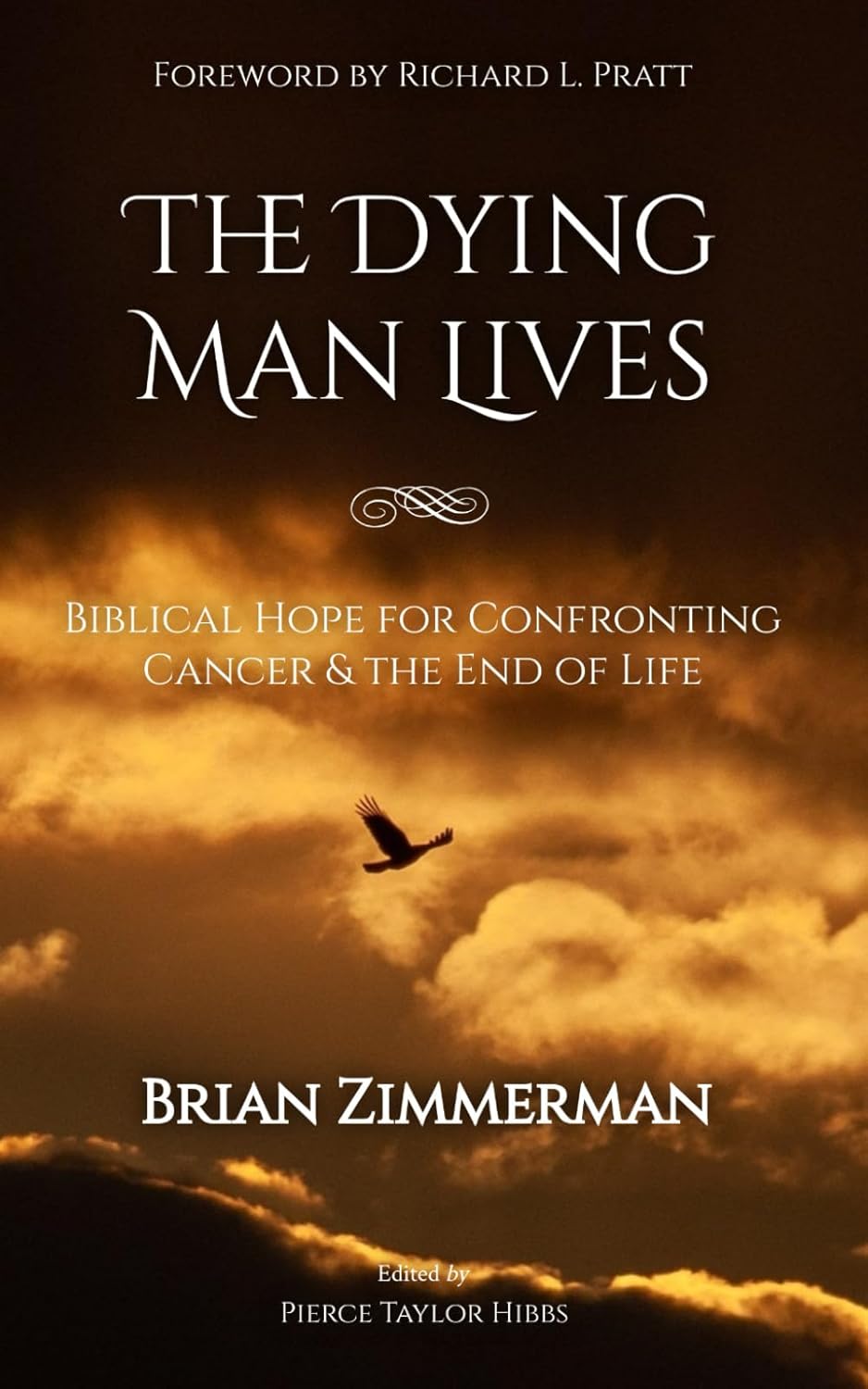 The Dying Man Lives: Biblical Hope for Confronting Cancer and the End of Life - Zimmerman, Brian; Hibbs, Pierce Taylor (Editor) - 9798348528478