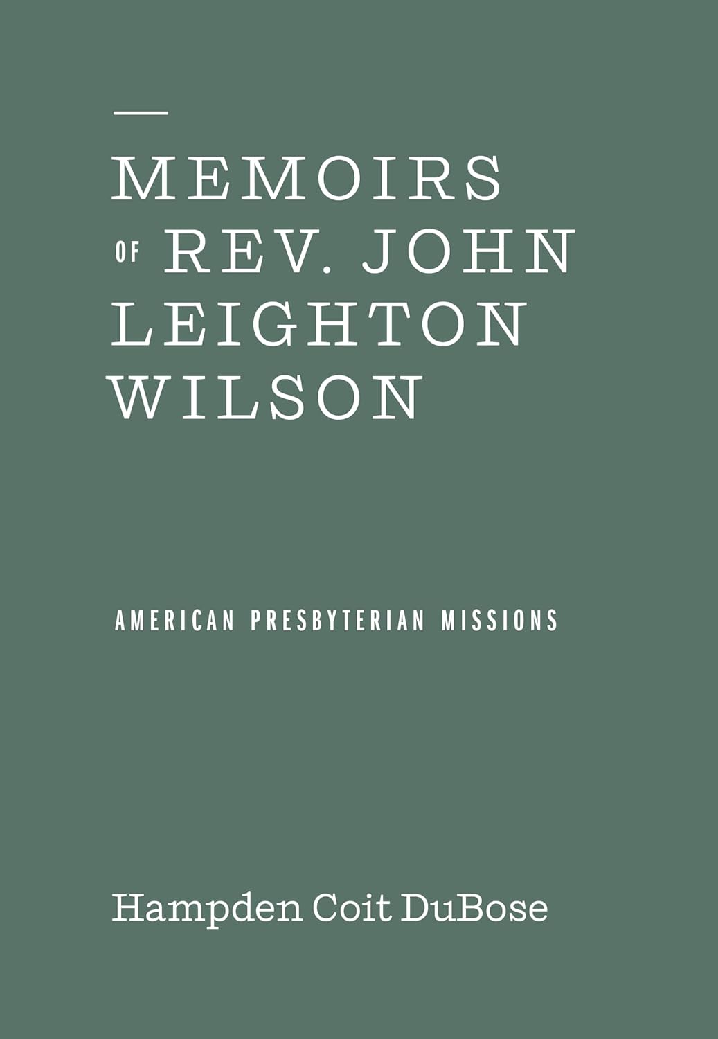 Memoirs of Rev John Leighton Wilson - DuBose, Hampden Coit - 9781948102582