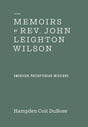 Memoirs of Rev John Leighton Wilson - DuBose, Hampden Coit - 9781948102582