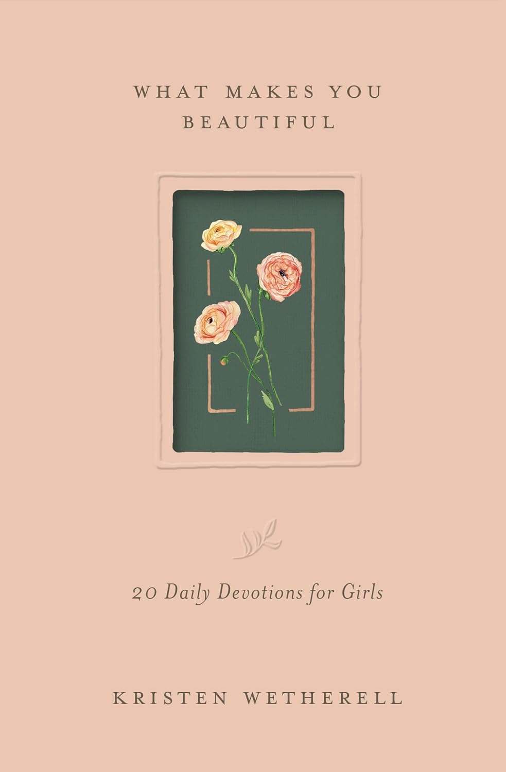 What Makes You Beautiful: 20 Daily Devotions for Girls - Wetherell, Kristen - 9781433592485