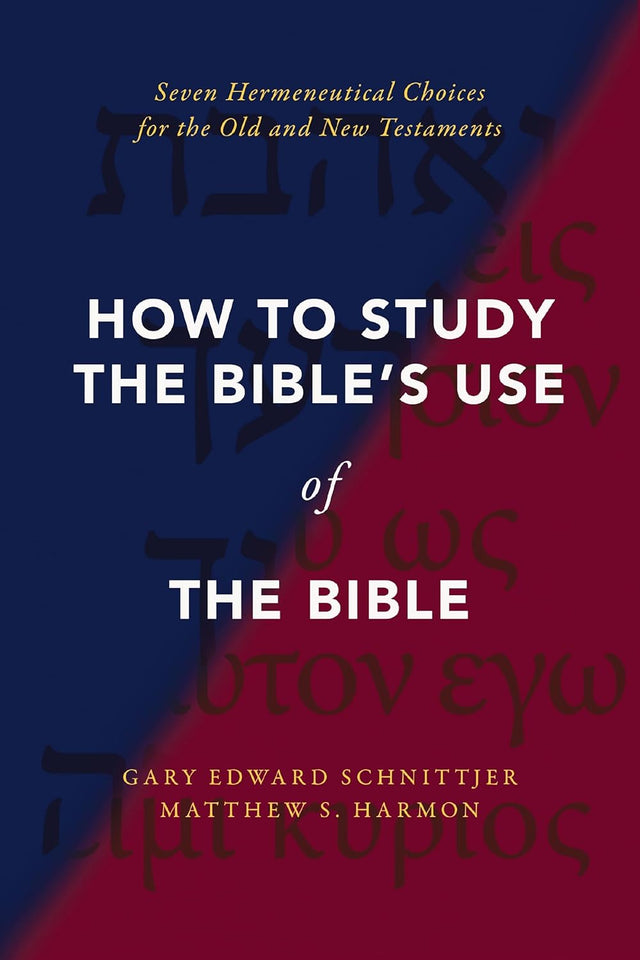 How to Study the Bible's Use of the Bible: Seven Hermeneutical Choices for the Old and New Testaments - Schnittjer, Gary Edward; Harmon, Matthew S - 9780310142454