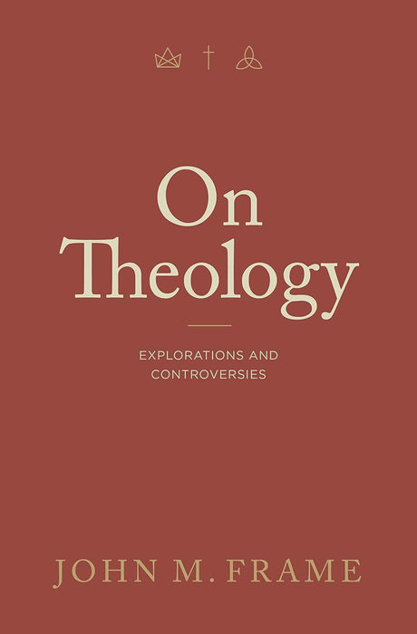 On Theology: Explorations and Controversies - Frame, John M - 9781683596394