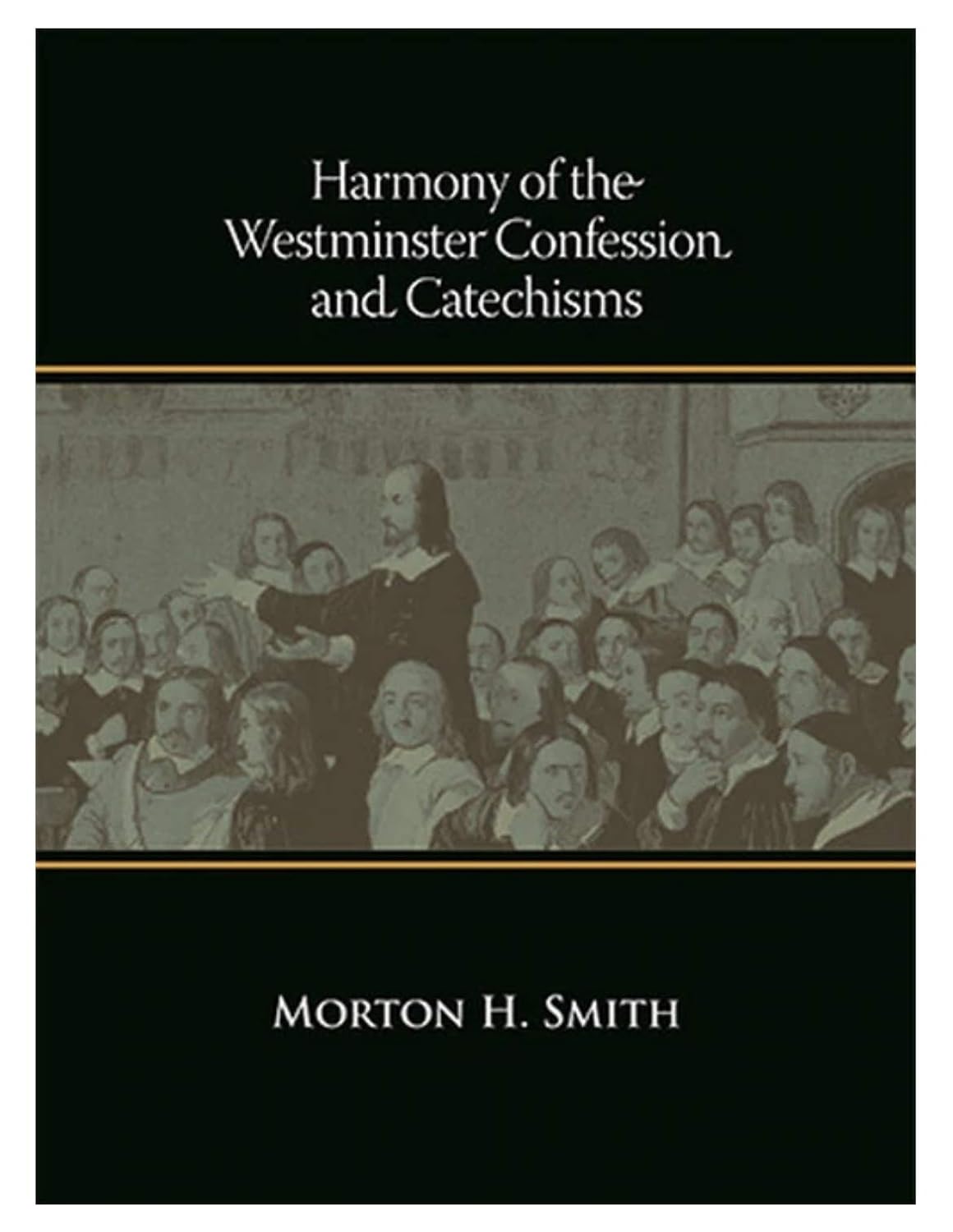 Harmony of the Westminster Confession and Catechisms (Sixth Printing) - Morton H. Smith - 9781931639095