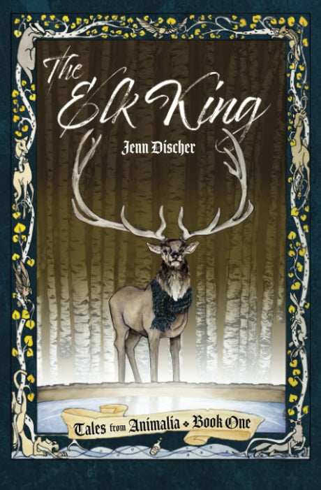 The Elk King: Tales from Animalia Book One - Discher, Jenn - 9798402401419