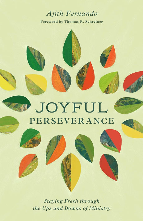 Joyful Perseverance: Staying Fresh Through the Ups and Downs of Ministry - Schreiner, Thomas R (foreword by); Fernando, Ajith - 9781433593765