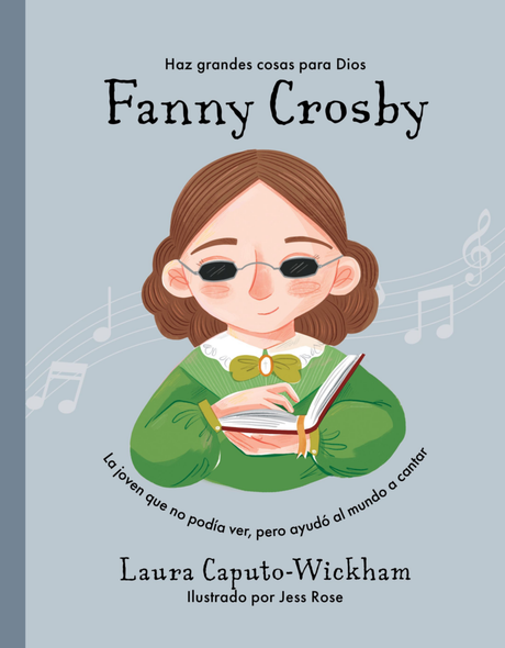 Fanny Crosby: La Niña Que No Veía, Pero Ayudó Al Mundo a Cantar - Caputo-Wickham, Laura - 9781087783994