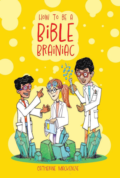 How to Be a Bible Brainiac - MacKenzie, Catherine - 9781527109759