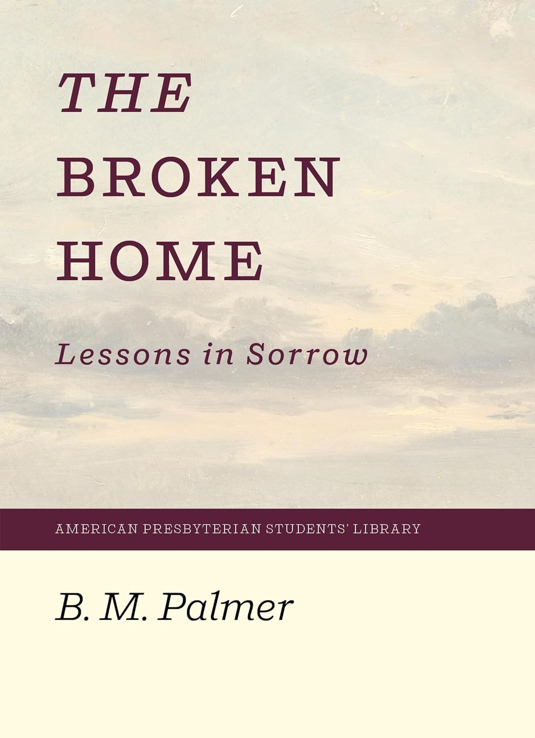 The Broken Home: Lessons in Sorrow - Palmer, Benjamin Morgan - 9781948102551