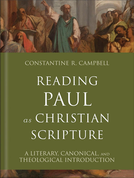 Reading Paul as Christian Scripture: A Literary, Canonical, and Theological Introduction - Campbell, Constantine R - 9780801098758