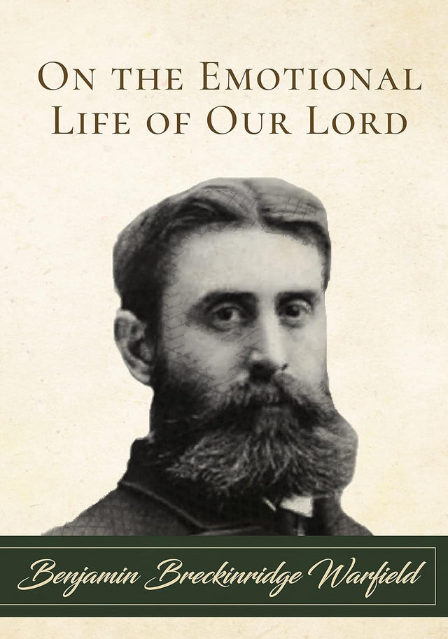 On the Emotional Life of Our Lord - Warfield, Benjamin Breckenridge - 9781948102421