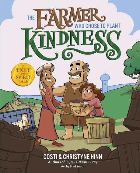 The Farmer Who Chose to Plant Kindness (A Fruit-Of-The-Spirit Tale) - Hinn, Costi; Hinn, Christyne; Smith, Brad (artist) - 9780736987509