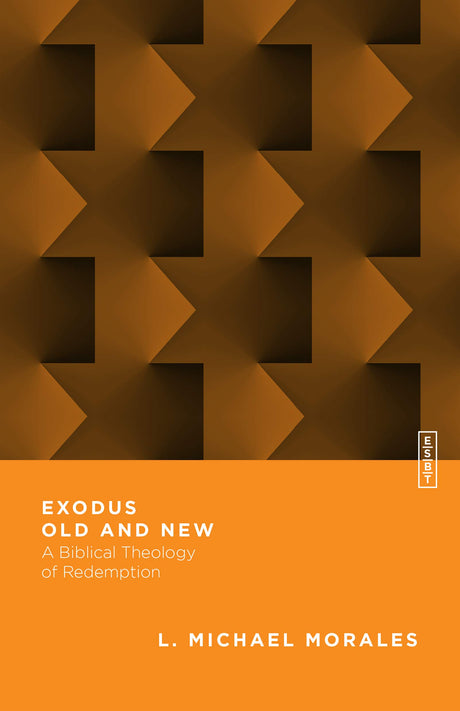 Exodus Old and New: A Biblical Theology of Redemption (Essential Studies in Biblical Theology) - Morales, L Michael; Gladd, Benjamin L (editor) - 9780830855391