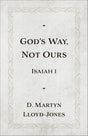 God's Way, Not Ours: Isaiah 1 - Lloyd-Jones, D Martyn - 9781540905284