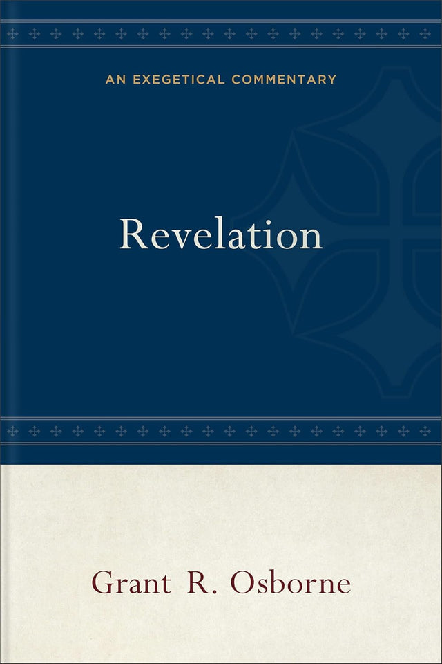 Revelation: An Exegetical Commentary - Osborne, Grant R - 9781540968456