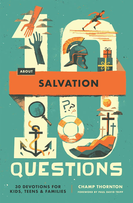 10 Questions about Salvation: 30 Devotions for Kids, Teens, and Families - Thornton, Champ - 9781433592928