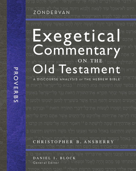 Proverbs: A Discourse Analysis of the Hebrew Bible (16) (Zondervan Exegetical Commentary on the Old Testament) - Ansberry, Christopher B; Block, Daniel I (Editor) - 9780310942306