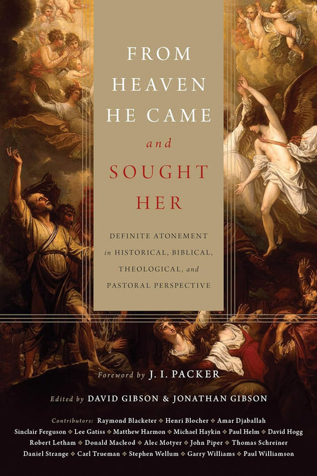 From Heaven He Came and Sought Her: Definite Atonement in Historical, Biblical, Theological, and Pastoral Perspective Gibson, David (editor); Jonathan Gibson (editor) cover image (1018210517039)