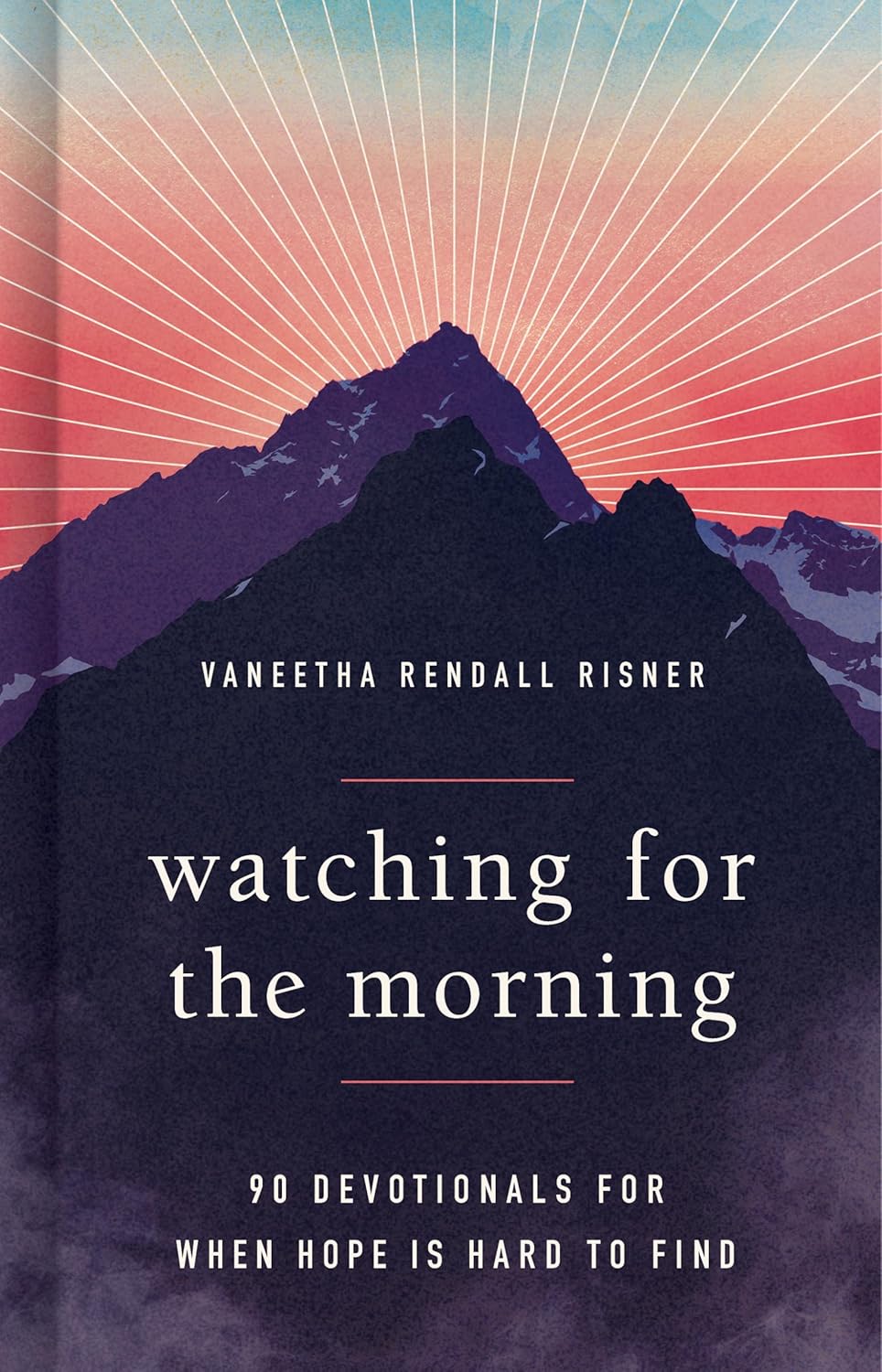 Watching for the Morning: 90 Devotionals for When Hope Is Hard to Find - Risner, Vaneetha - 9798384500155