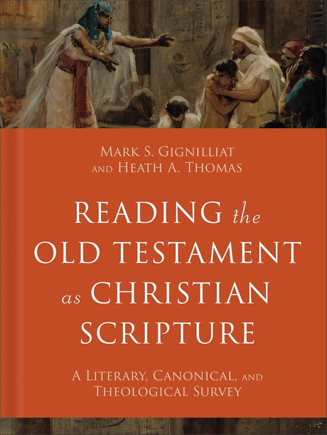 Reading the Old Testament as Christian Scripture: A Literary, Canonical, and Theological Survey - Gignilliat, Mark S; Thomas, Heath A - 9780801098031