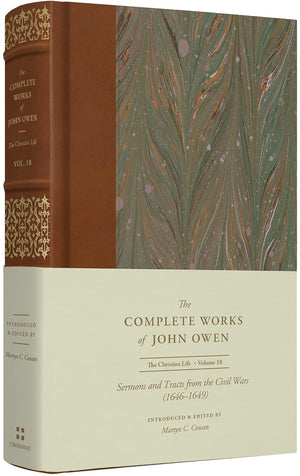 Sermons and Tracts from the Civil Wars (1646-1649) (Volume 18) - Owen, John; Cowan, Martyn C (Editor); Gatiss, Lee (Editor); Wright, Shawn D (Editor) - 9781433560477